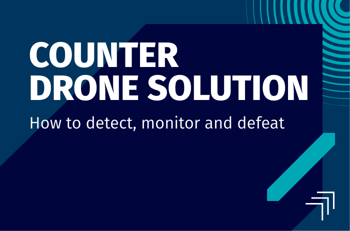 Counter drone solution - how to detect, monitor and defeat